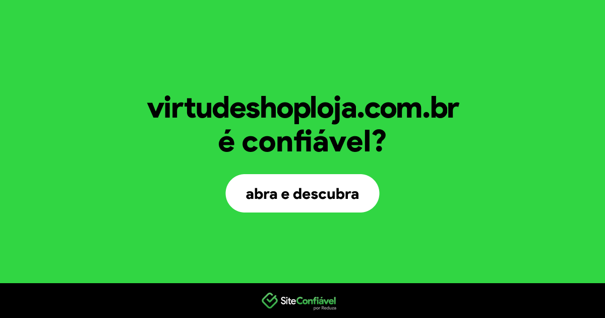 O site virtudeshoploja.com.br é confiável?