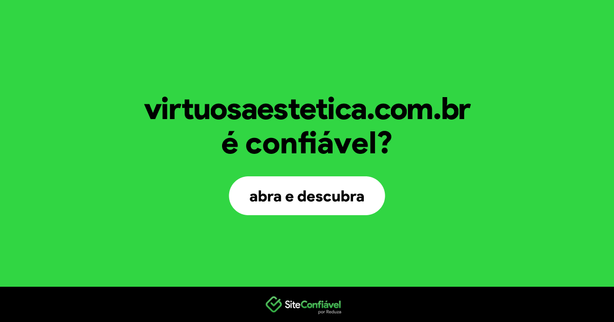 O site virtuosaestetica.com.br é confiável?
