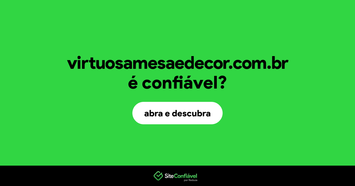 O site virtuosamesaedecor.com.br é confiável?