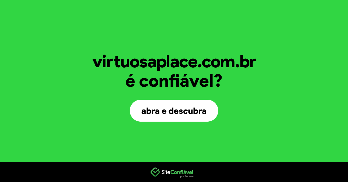 O site virtuosaplace.com.br é confiável?