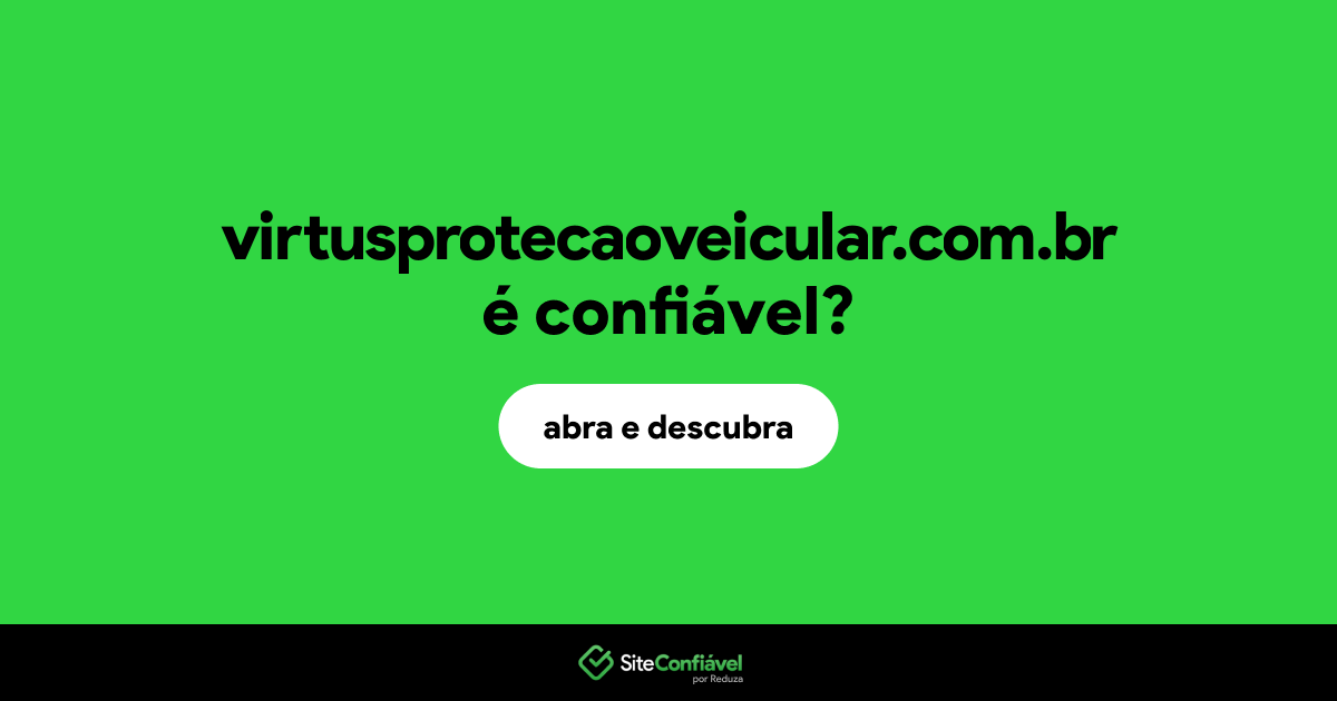 O site virtusprotecaoveicular.com.br é confiável?