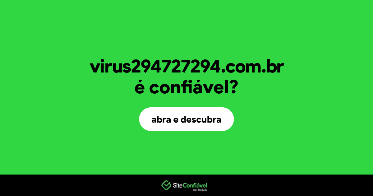 O site virus294727294.com.br é confiável?