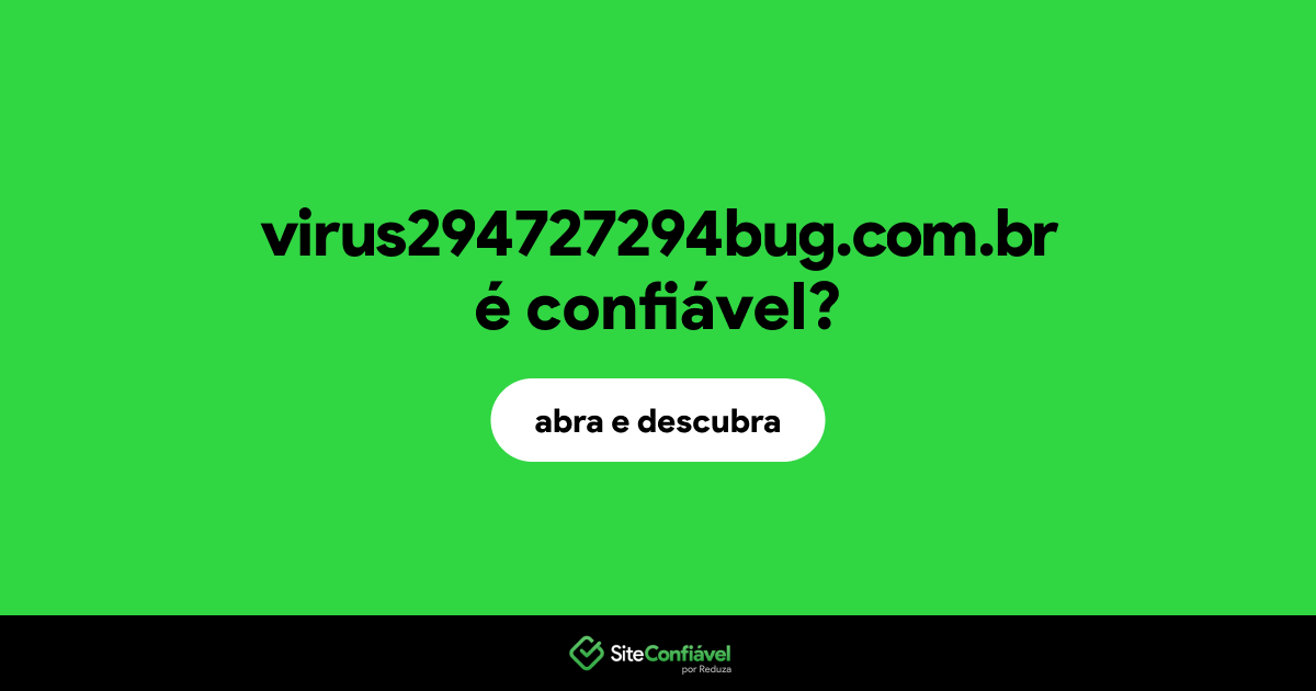 O site virus294727294bug.com.br é confiável?