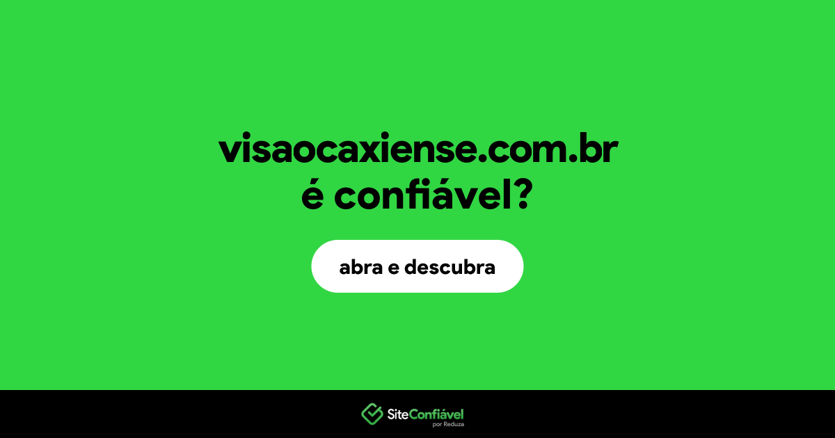 O site visaocaxiense.com.br é confiável?