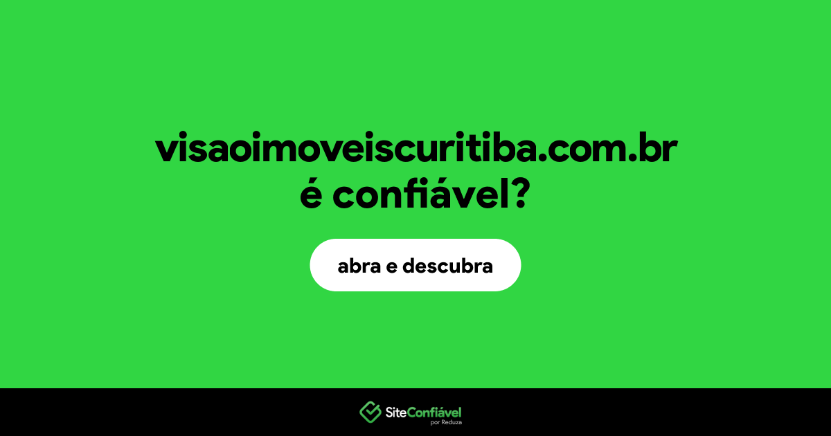 O site visaoimoveiscuritiba.com.br é confiável?