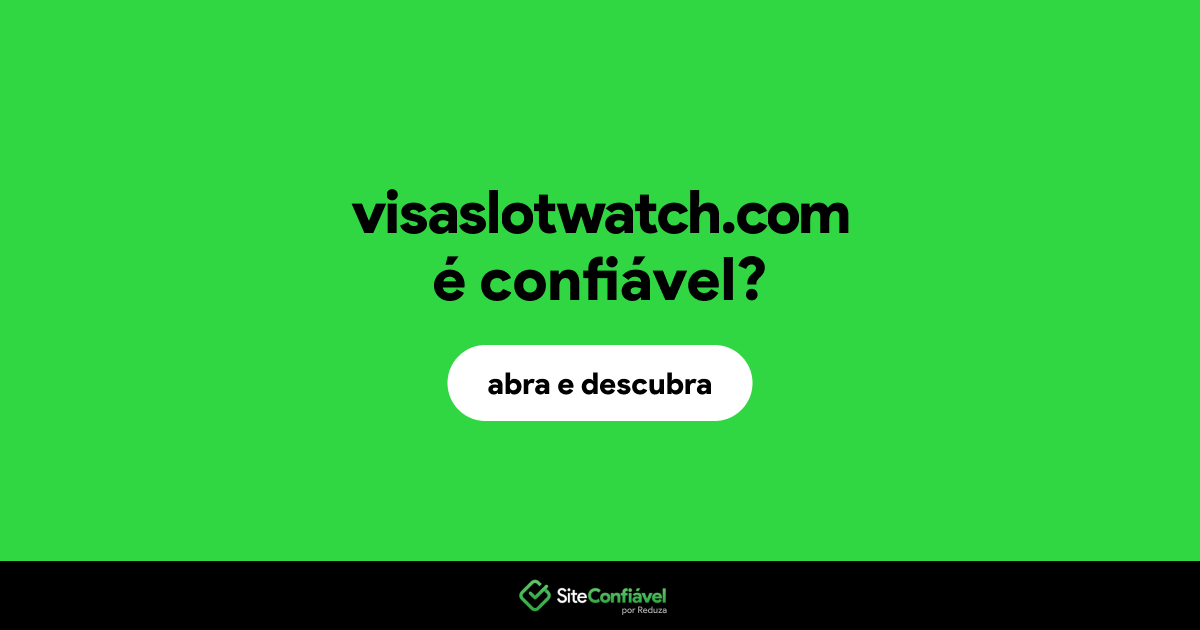 O site visaslotwatch.com é confiável?
