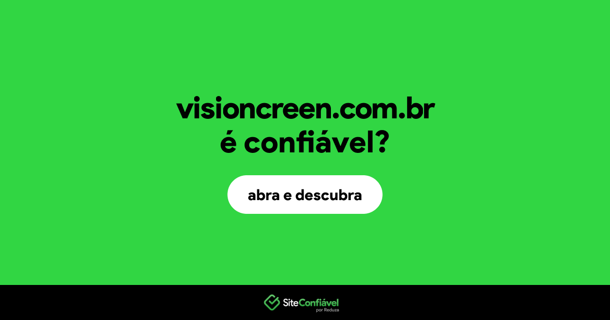 O site visioncreen.com.br é confiável?
