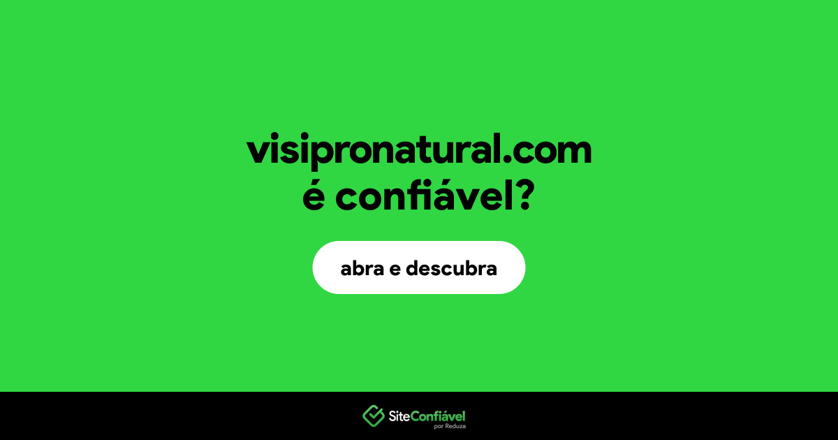 O site visipronatural.com é confiável?
