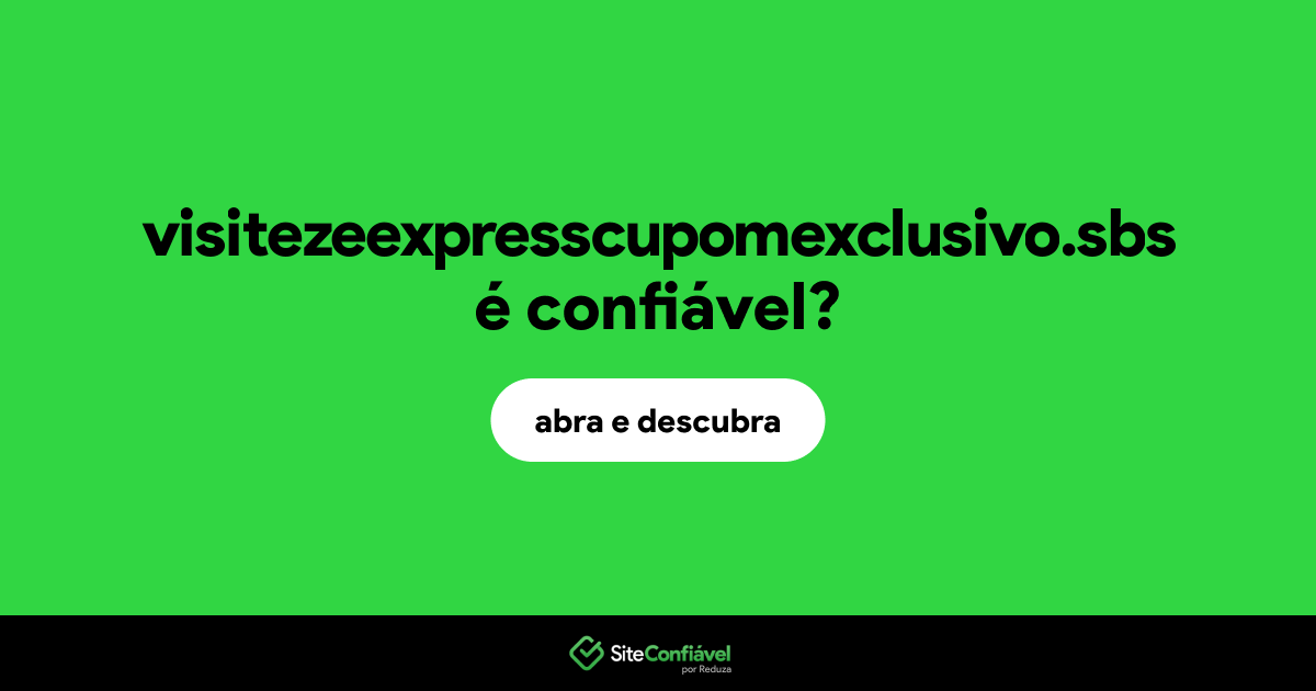 O site visitezeexpresscupomexclusivo.sbs é confiável?