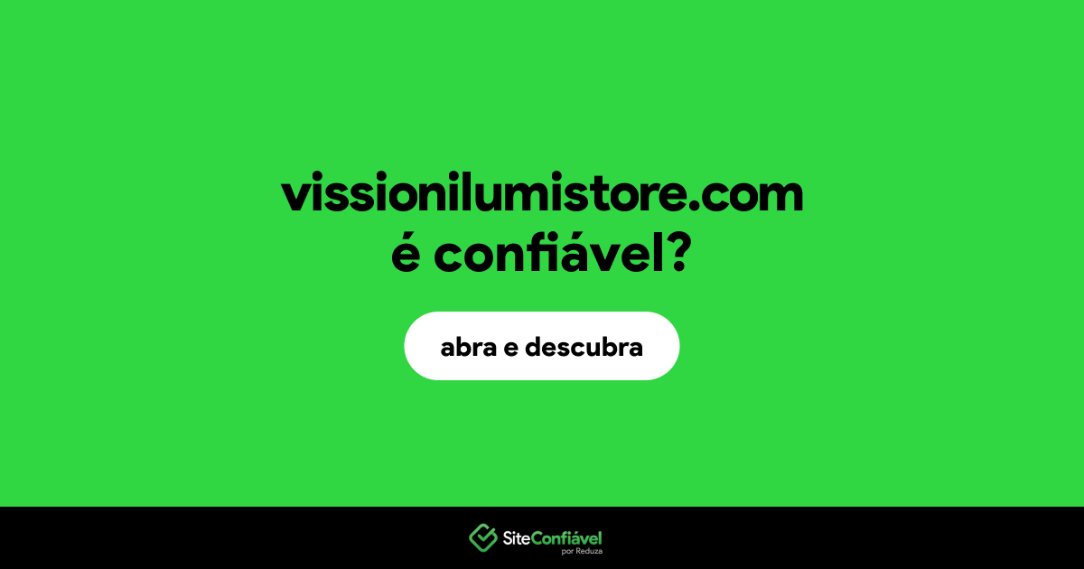 O site vissionilumistore.com é confiável?