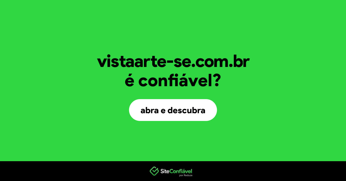O site vistaarte-se.com.br é confiável?