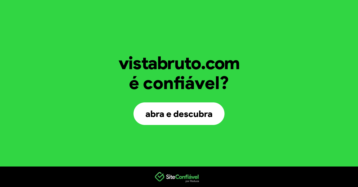 O site vistabruto.com é confiável?