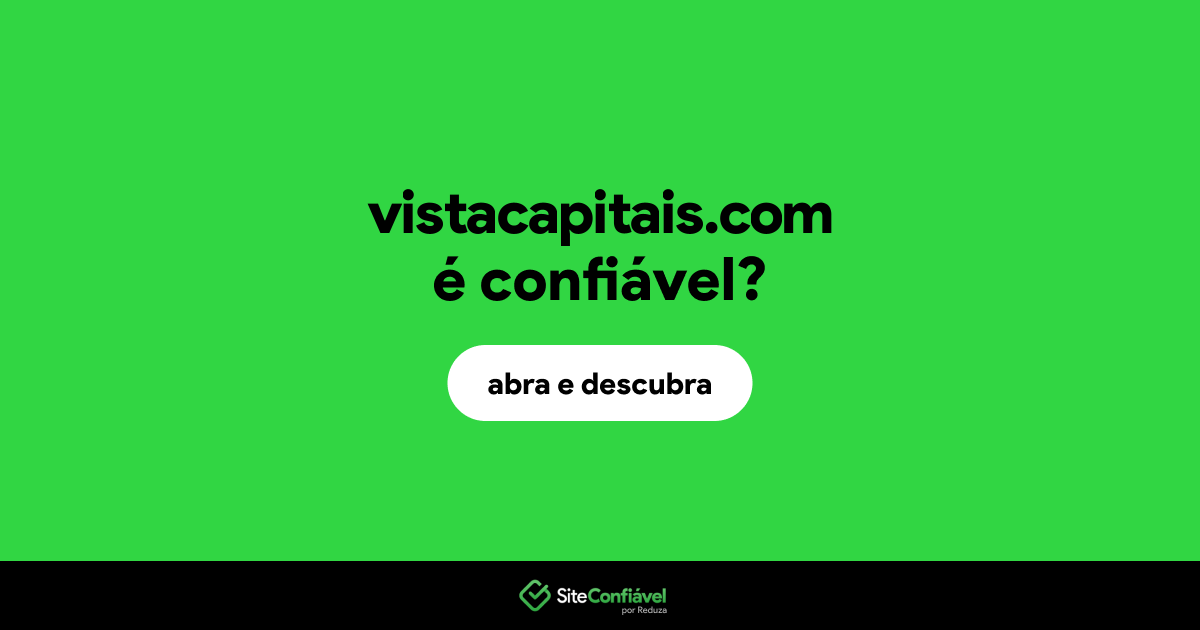 O site vistacapitais.com é confiável?
