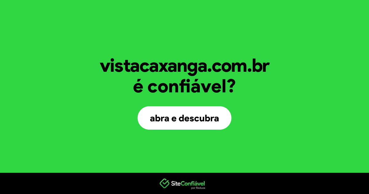 O site vistacaxanga.com.br é confiável?