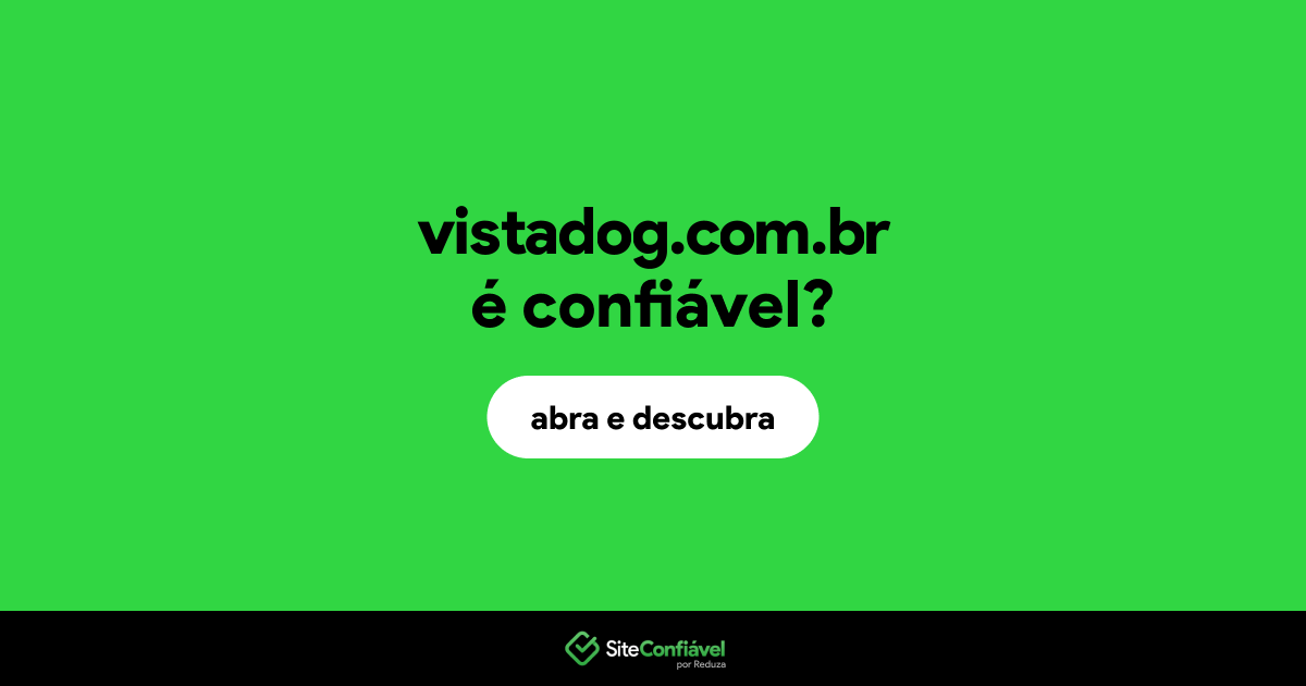 O site vistadog.com.br é confiável?
