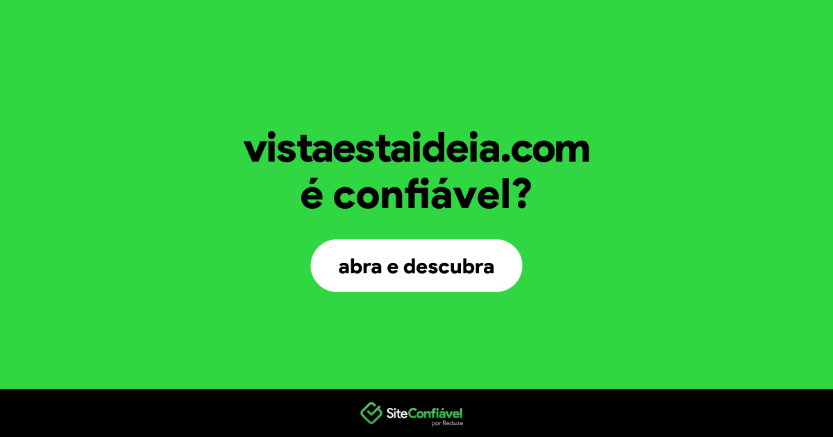 O site vistaestaideia.com é confiável?