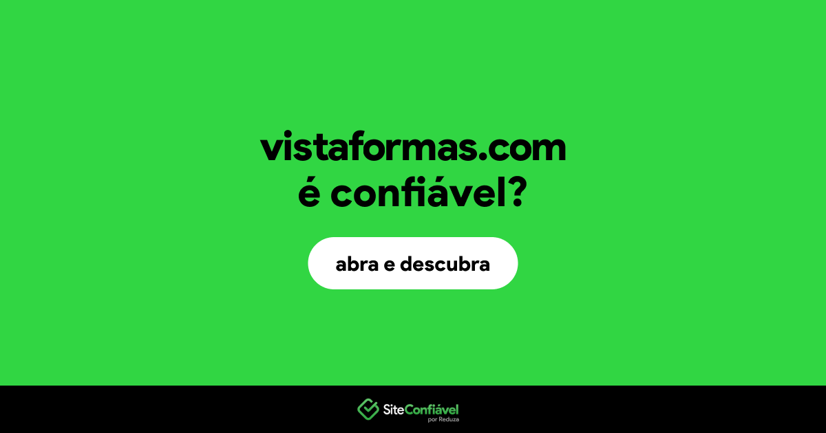 O site vistaformas.com é confiável?