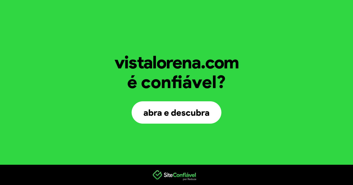 O site vistalorena.com é confiável?