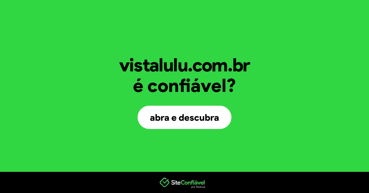 O site vistalulu.com.br é confiável?