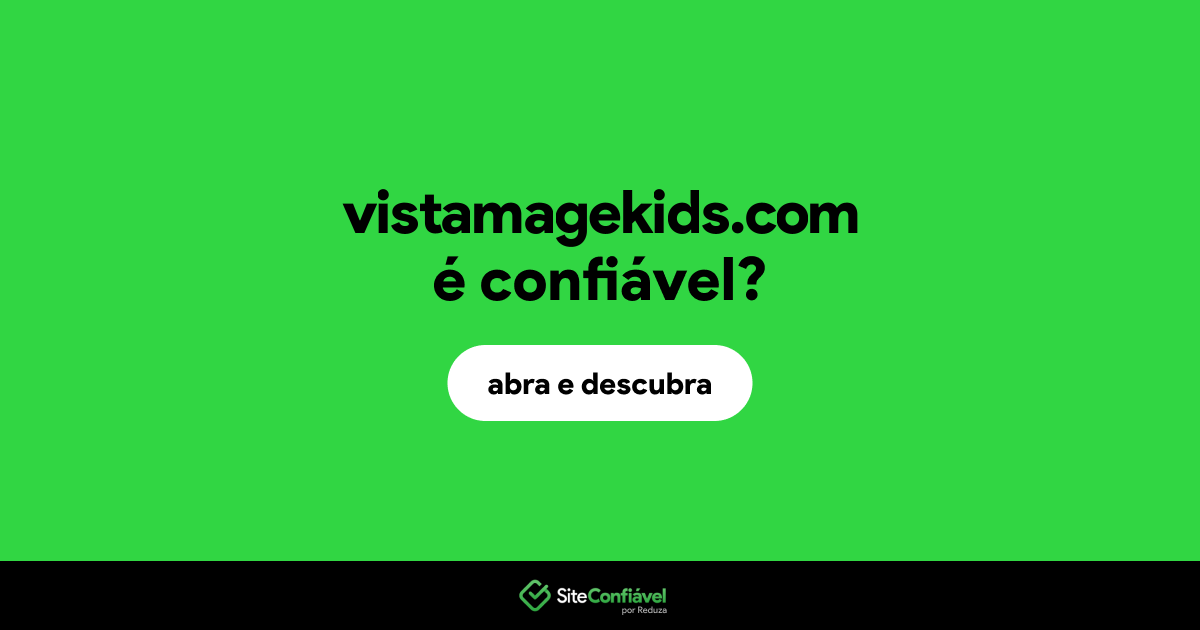 O site vistamagekids.com é confiável?