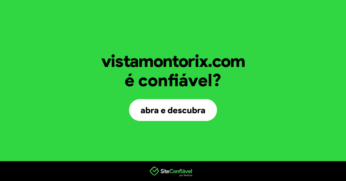 O site vistamontorix.com é confiável?