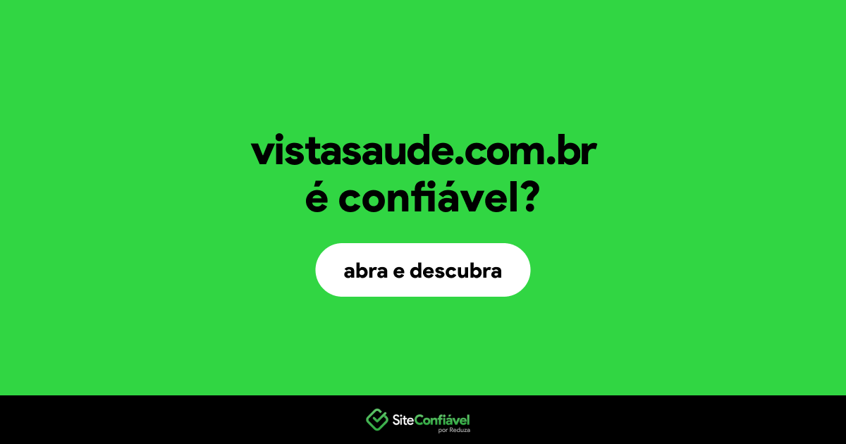 O site vistasaude.com.br é confiável?