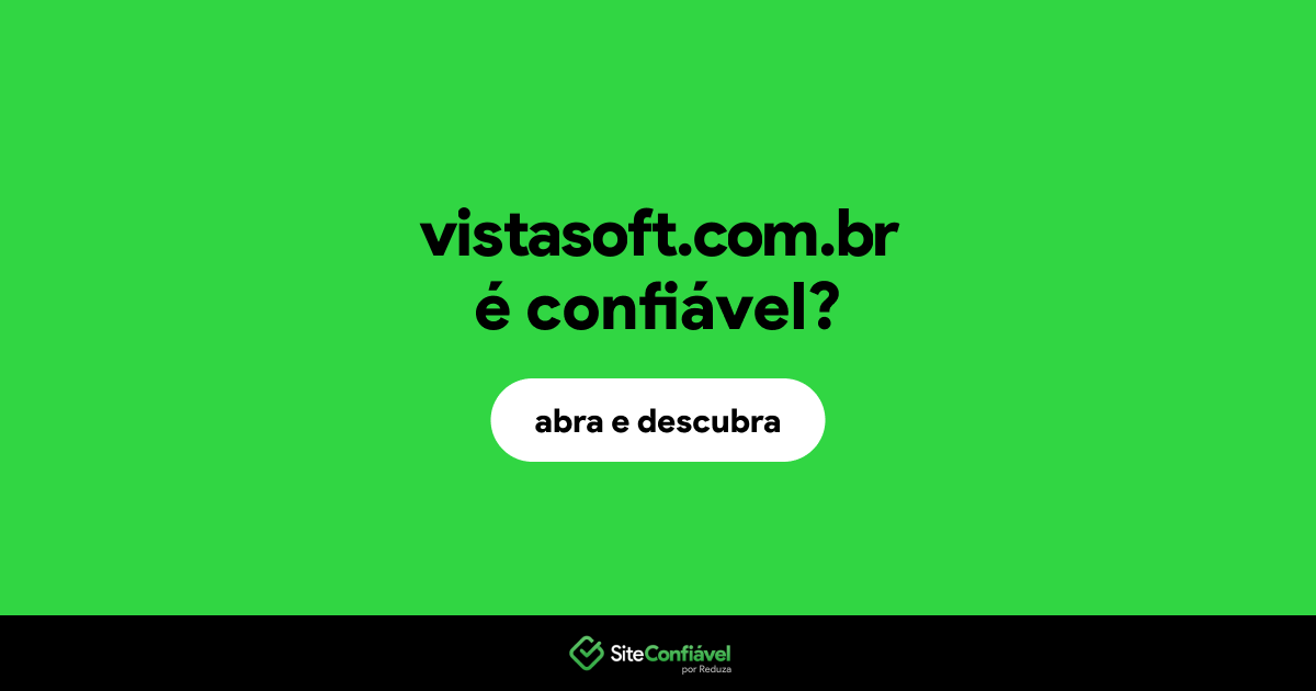O site vistasoft.com.br é confiável?