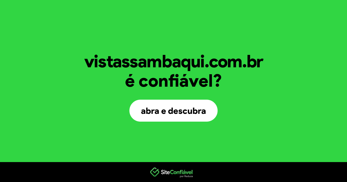 O site vistassambaqui.com.br é confiável?