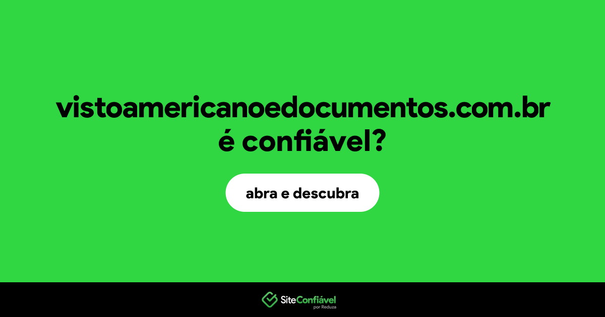 O site vistoamericanoedocumentos.com.br é confiável?