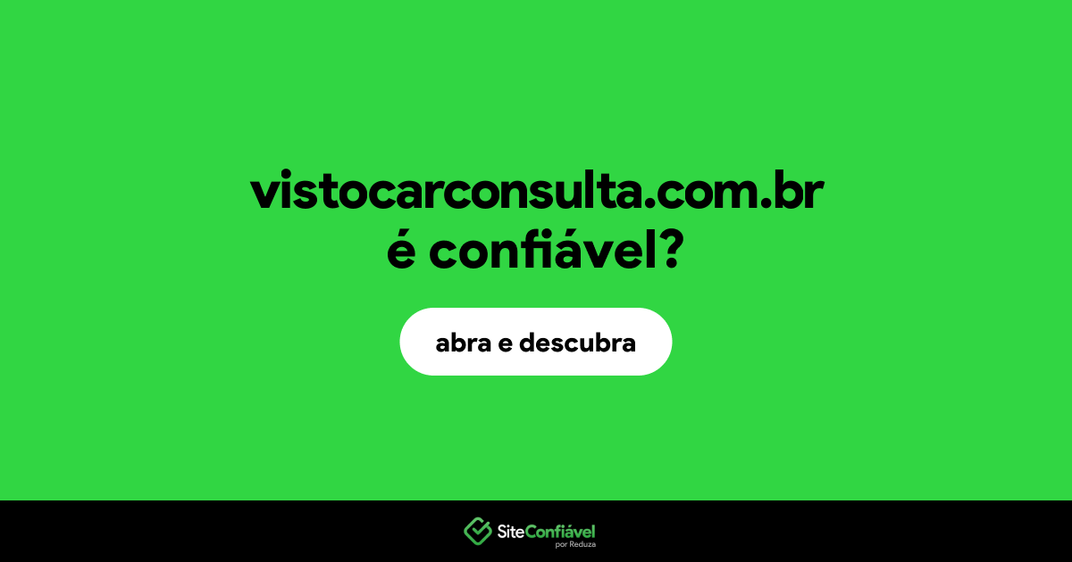 O site vistocarconsulta.com.br é confiável?
