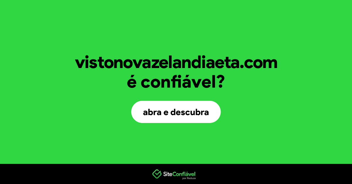 O site vistonovazelandiaeta.com é confiável?