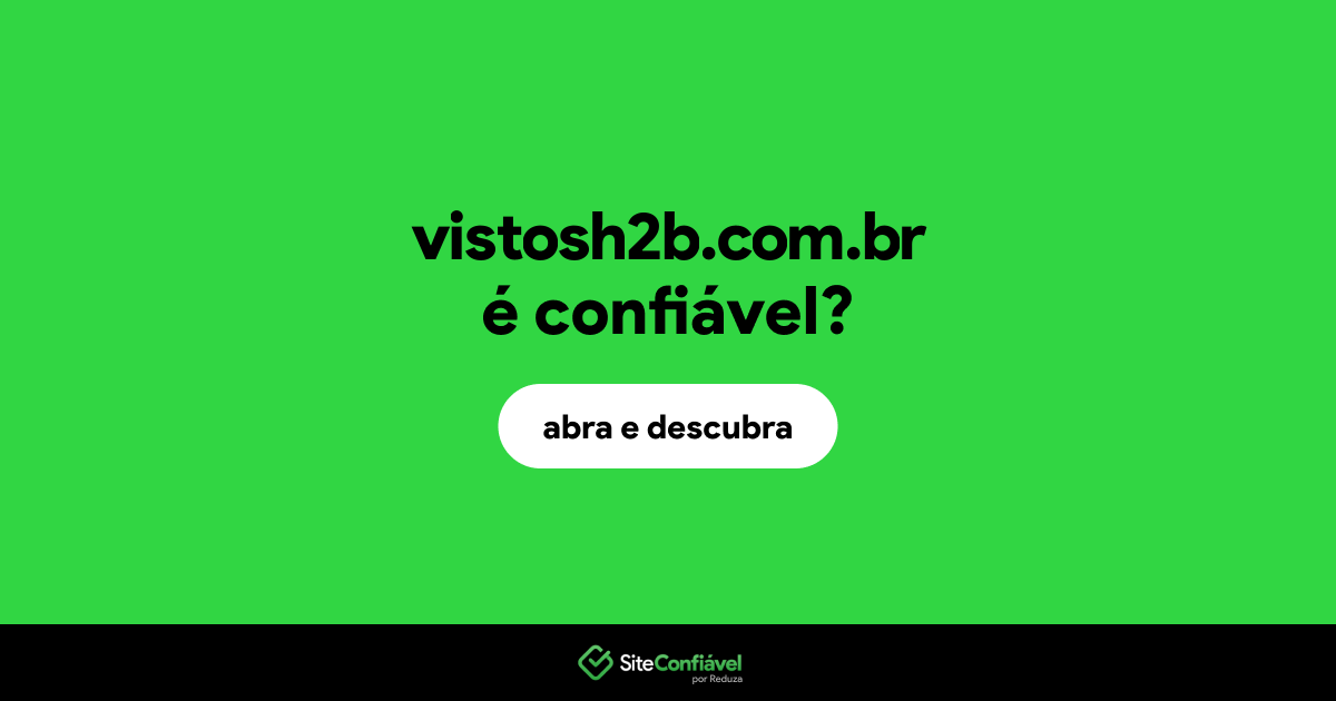 O site vistosh2b.com.br é confiável?
