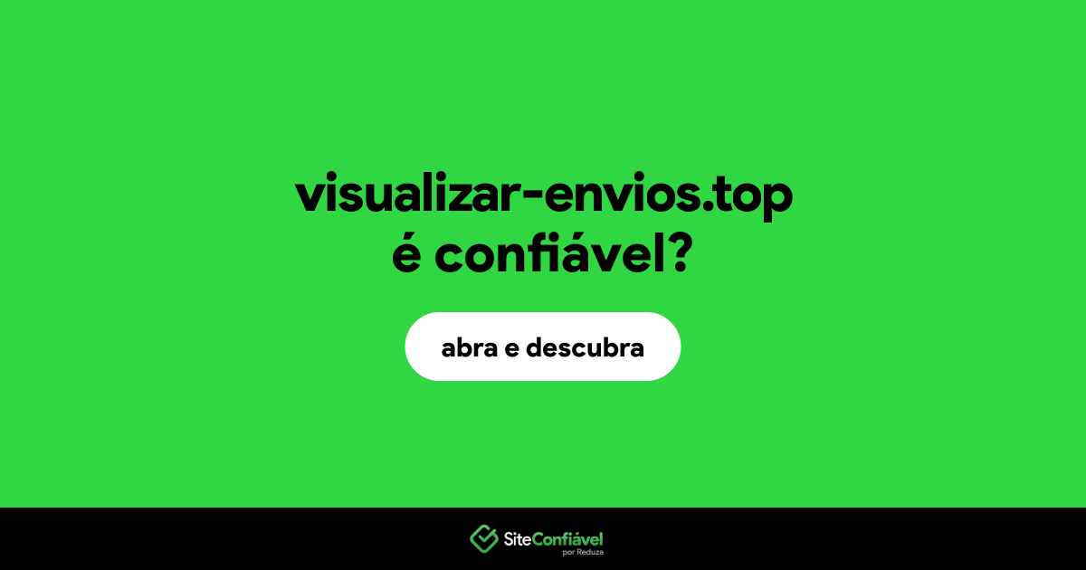 O site visualizar-envios.top é confiável?