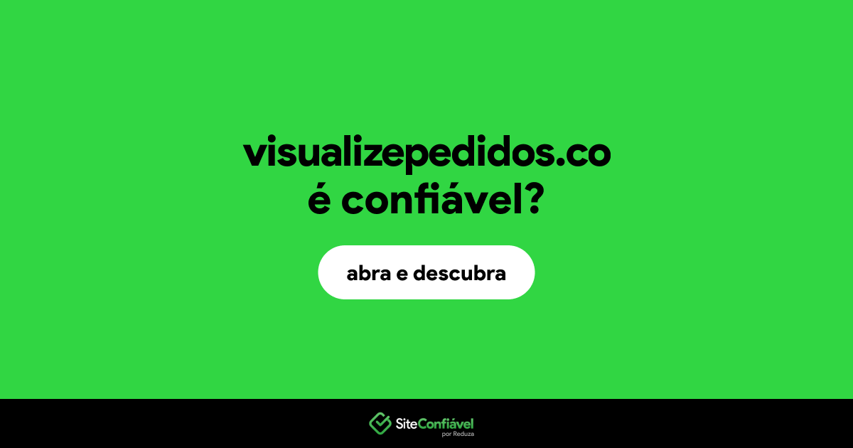 O site visualizepedidos.co é confiável?