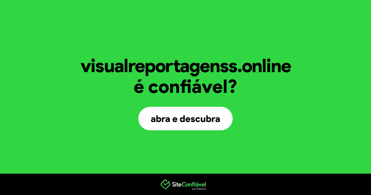 O site visualreportagenss.online é confiável?