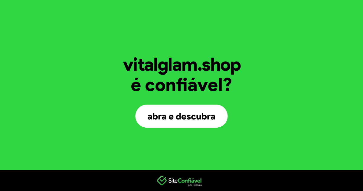 O site vitalglam.shop é confiável?