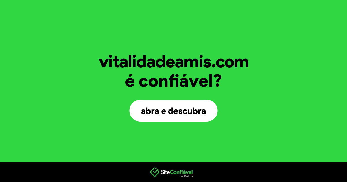 O site vitalidadeamis.com é confiável?