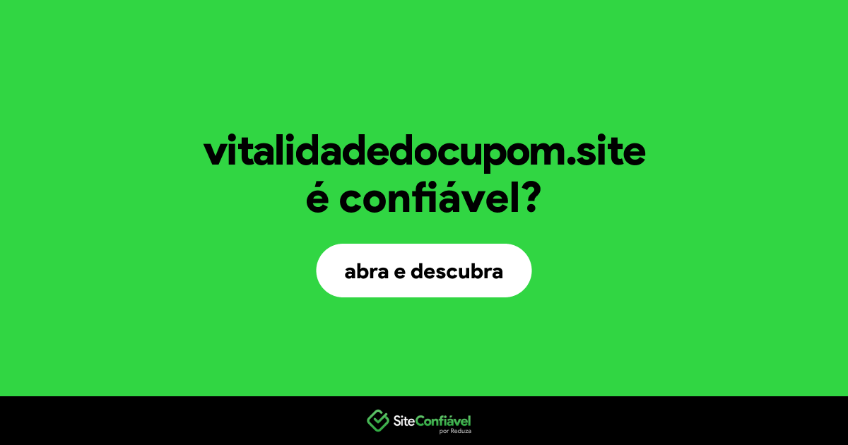 O site vitalidadedocupom.site é confiável?