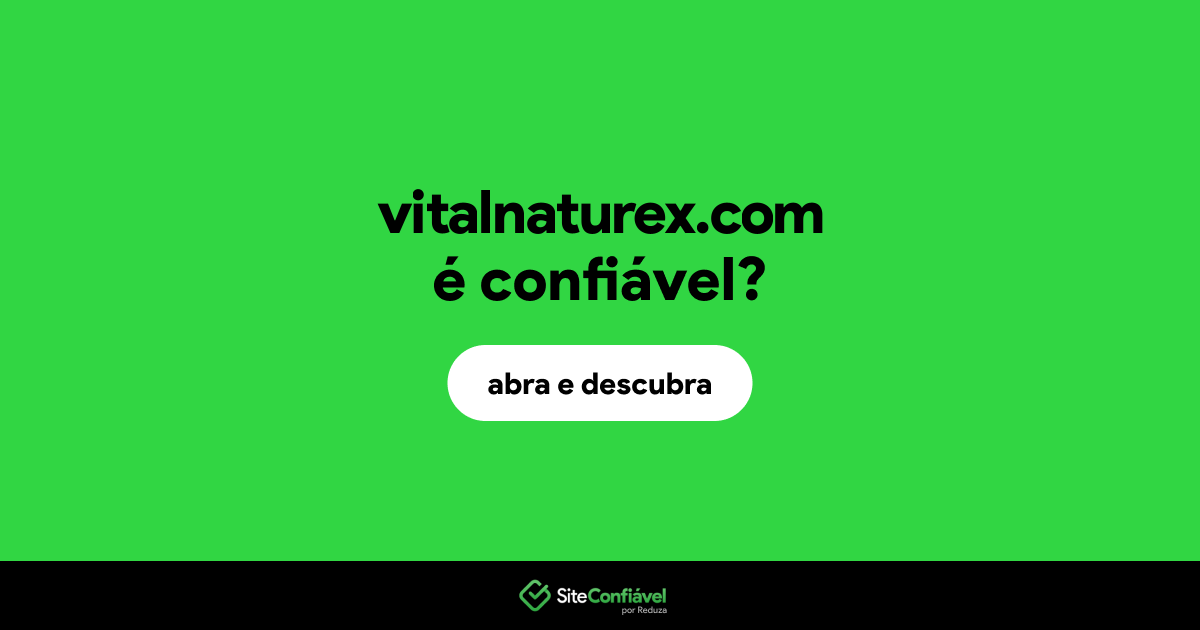 O site vitalnaturex.com é confiável?