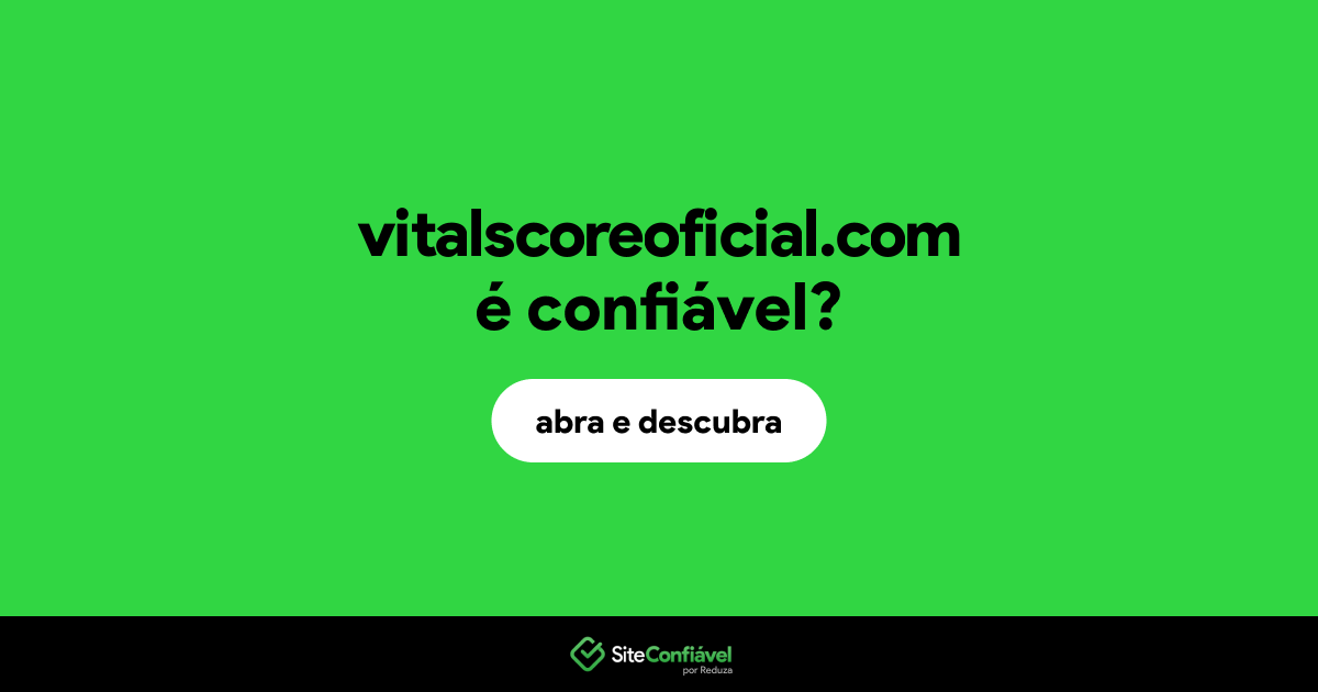 O site vitalscoreoficial.com é confiável?