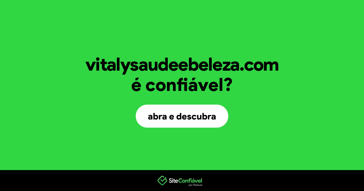 O site vitalysaudeebeleza.com é confiável?