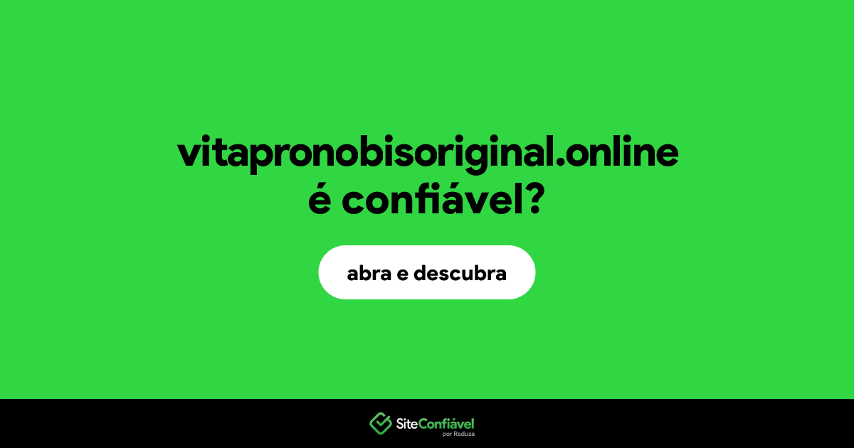 O site vitapronobisoriginal.online é confiável?