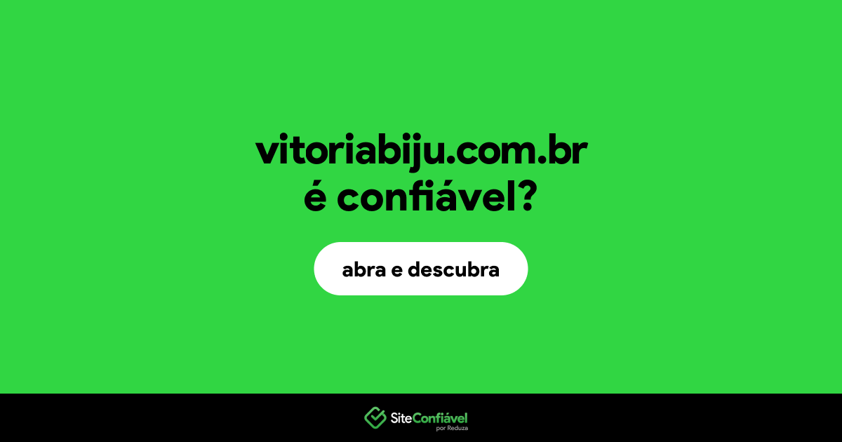 O site vitoriabiju.com.br é confiável?