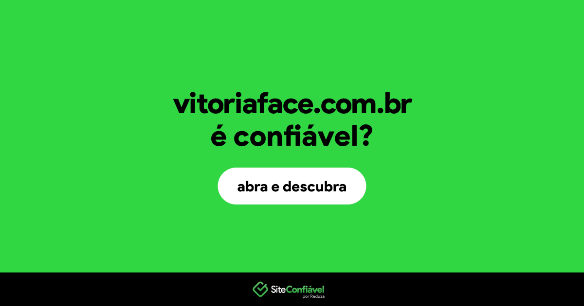 O site vitoriaface.com.br é confiável?