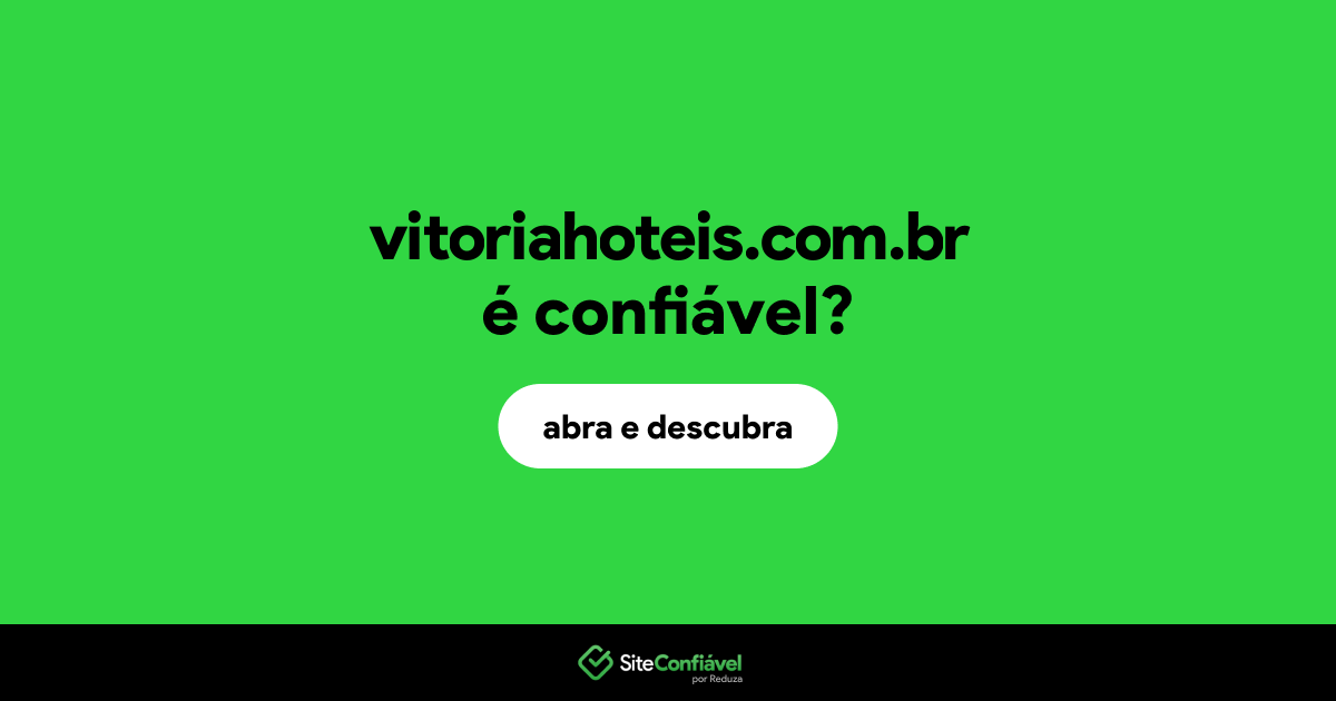 O site vitoriahoteis.com.br é confiável?