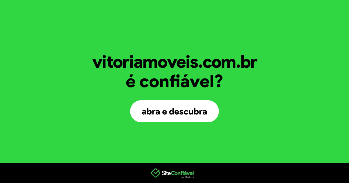 O site vitoriamoveis.com.br é confiável?