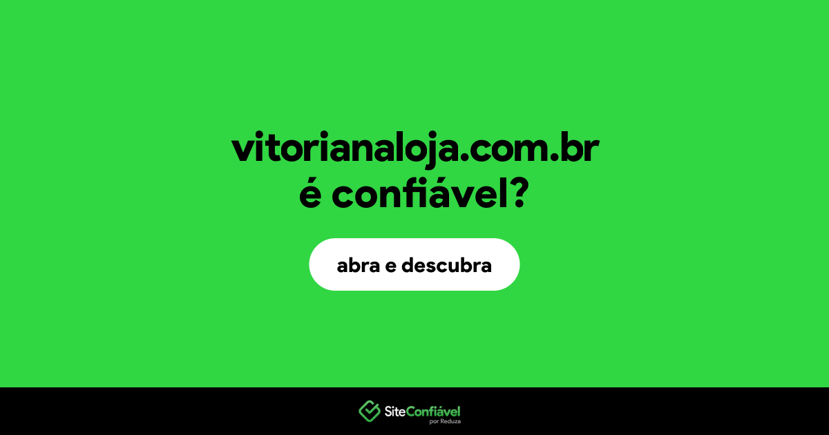 O site vitorianaloja.com.br é confiável?