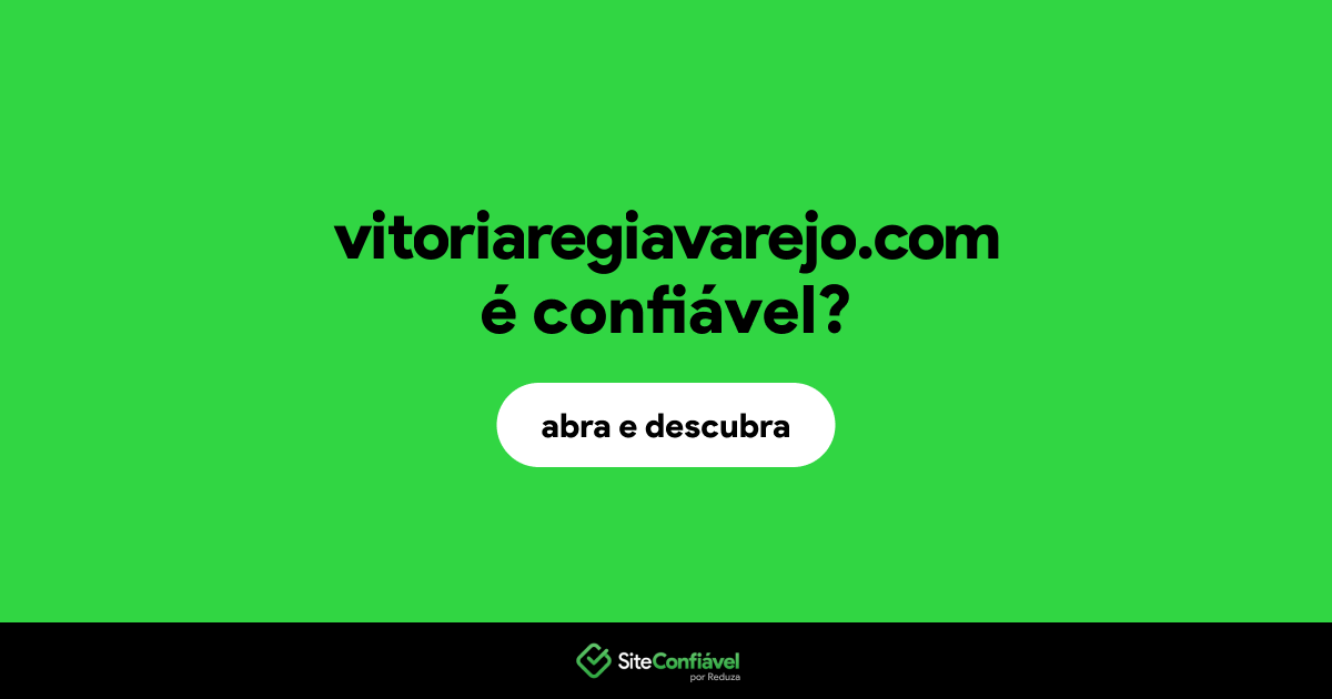 O site vitoriaregiavarejo.com é confiável?