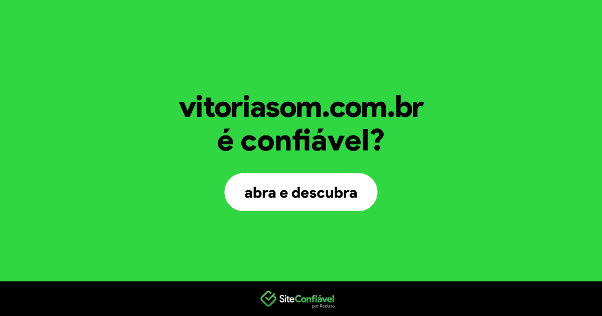 O site vitoriasom.com.br é confiável?