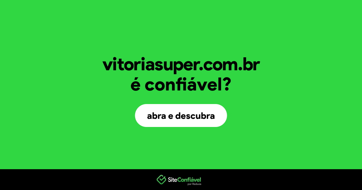 O site vitoriasuper.com.br é confiável?